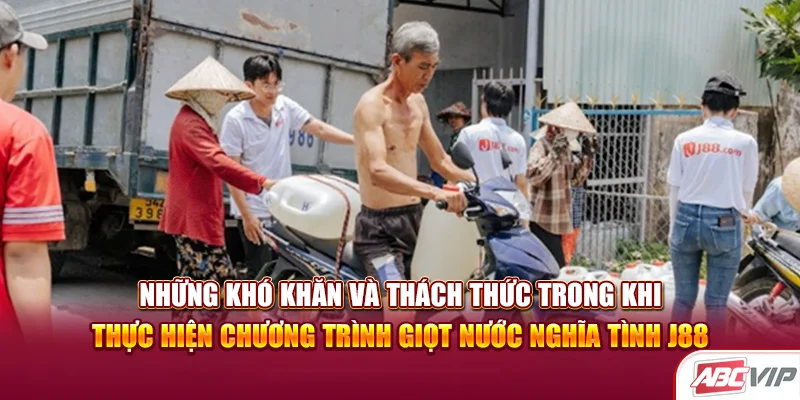 Những khó khăn và thách thức trong khi thực hiện chương trình Giọt nước nghĩa tình J88